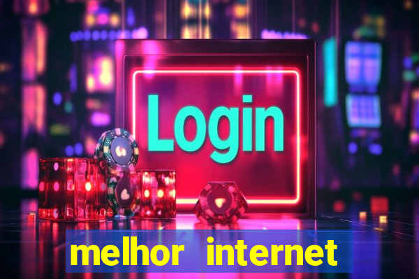 melhor internet para jogar online